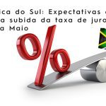Africa do Sul: Expectativas de nova subida da taxa de juros para Maio